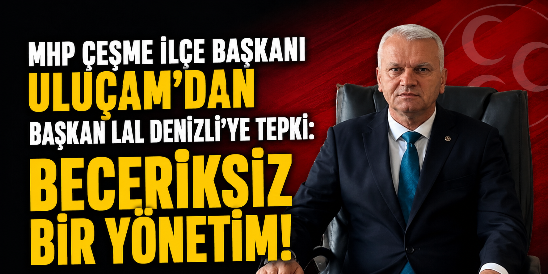 MHP Çeşme İlçe Başkanı Uluçam'dan Başkan Lal Denizli'ye tepki: Beceriksiz bir yönetim!