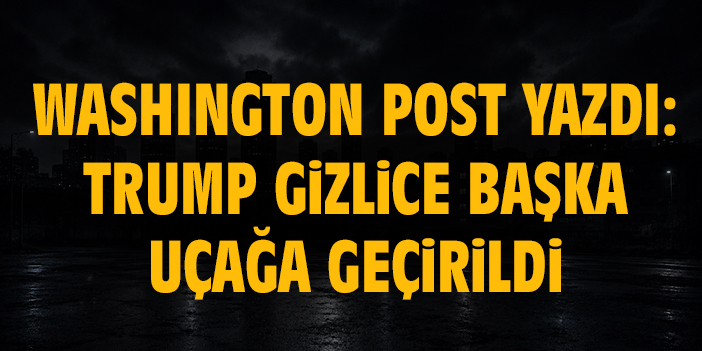Washington Post yazdı: Trump gizlice başka uçağa geçirildi