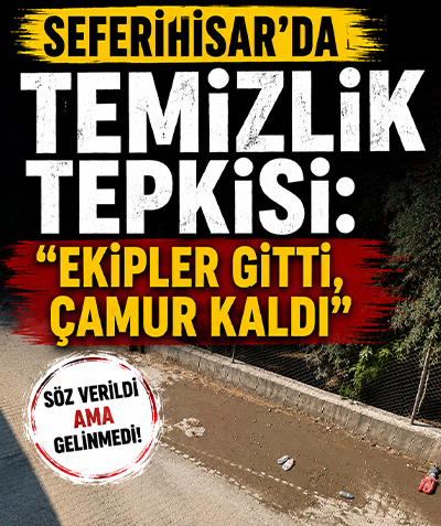 Seferihisar’da temizlik tepkisi: “Ekipler gitti, çamur kaldı”