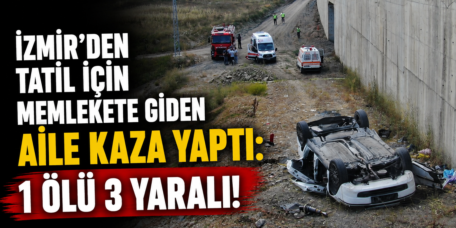İzmir'den tatil için memlekete giden aile kaza yaptı: 1 ölü 3 yaralı!