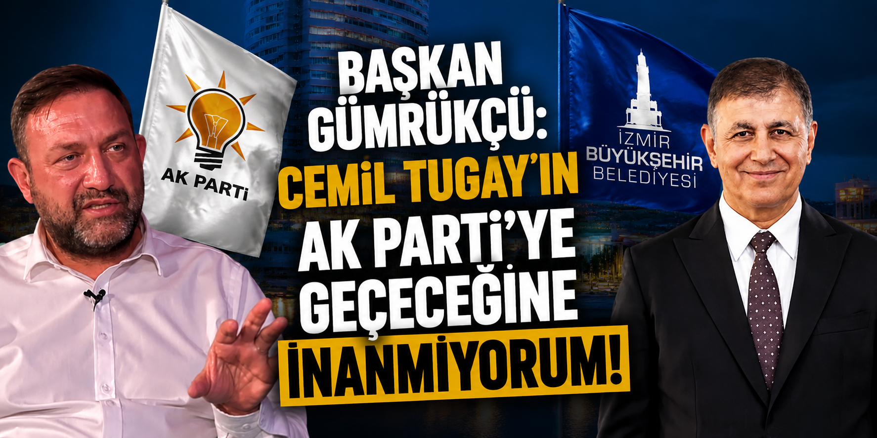 Başkan Gümrükçü: Cemil Tugay'ın AK Parti'ye geçeceğine inanmıyorum!