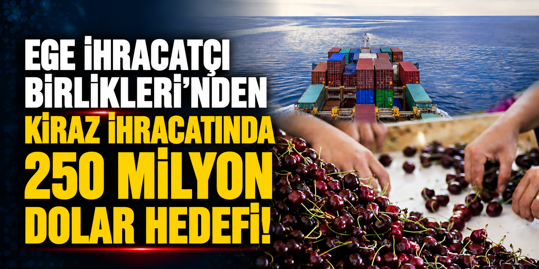Ege İhracatçı Birlikleri’nden kiraz ihracatında 250 milyon dolar hedefi!