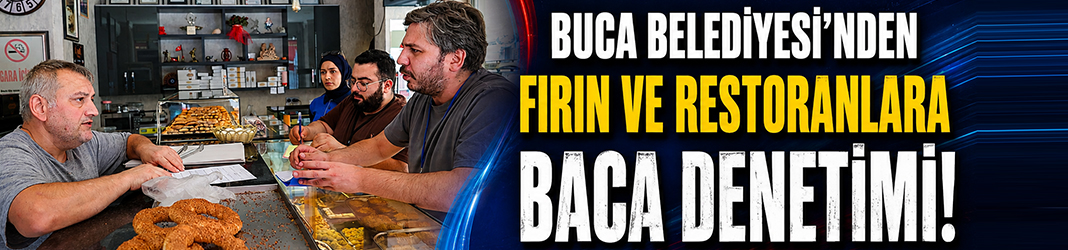 Buca Belediyesi’nden fırın ve restoranlara baca denetimi!
