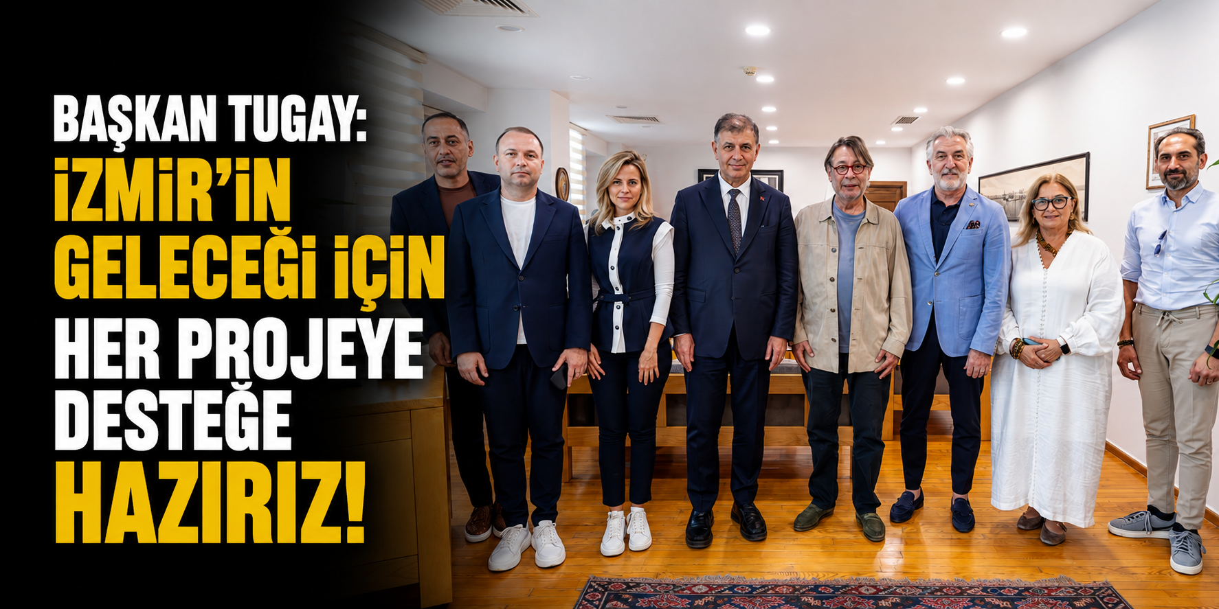 Başkan Tugay: İzmir'in geleceği için her projeye desteğe hazırız!