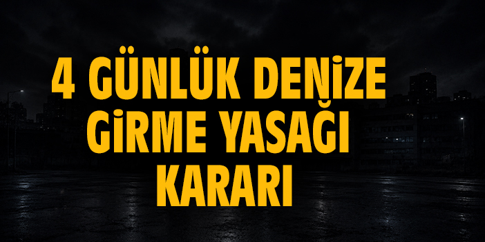 4 günlük denize girme yasağı kararı