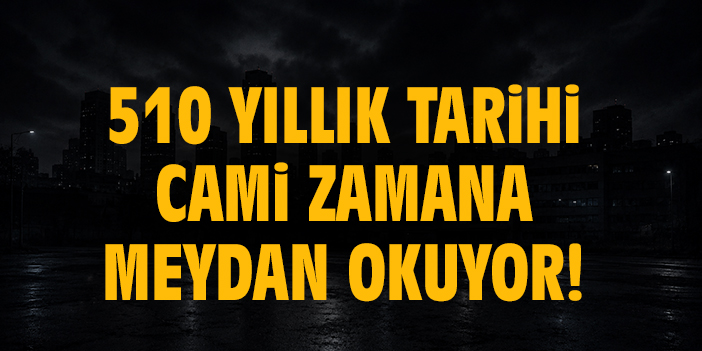 510 yıllık tarihi cami zamana meydan okuyor!