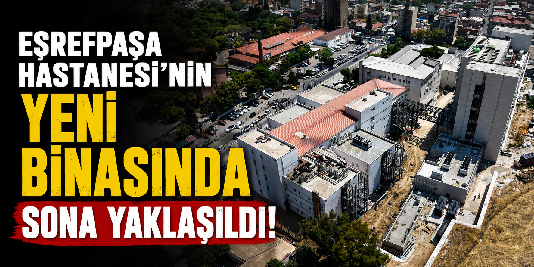 Eşrefpaşa Hastanesi’nin yeni binasında sona yaklaşıldı!