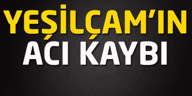 Yeşilçam'ın acı kaybı... Hayatını kaybetti