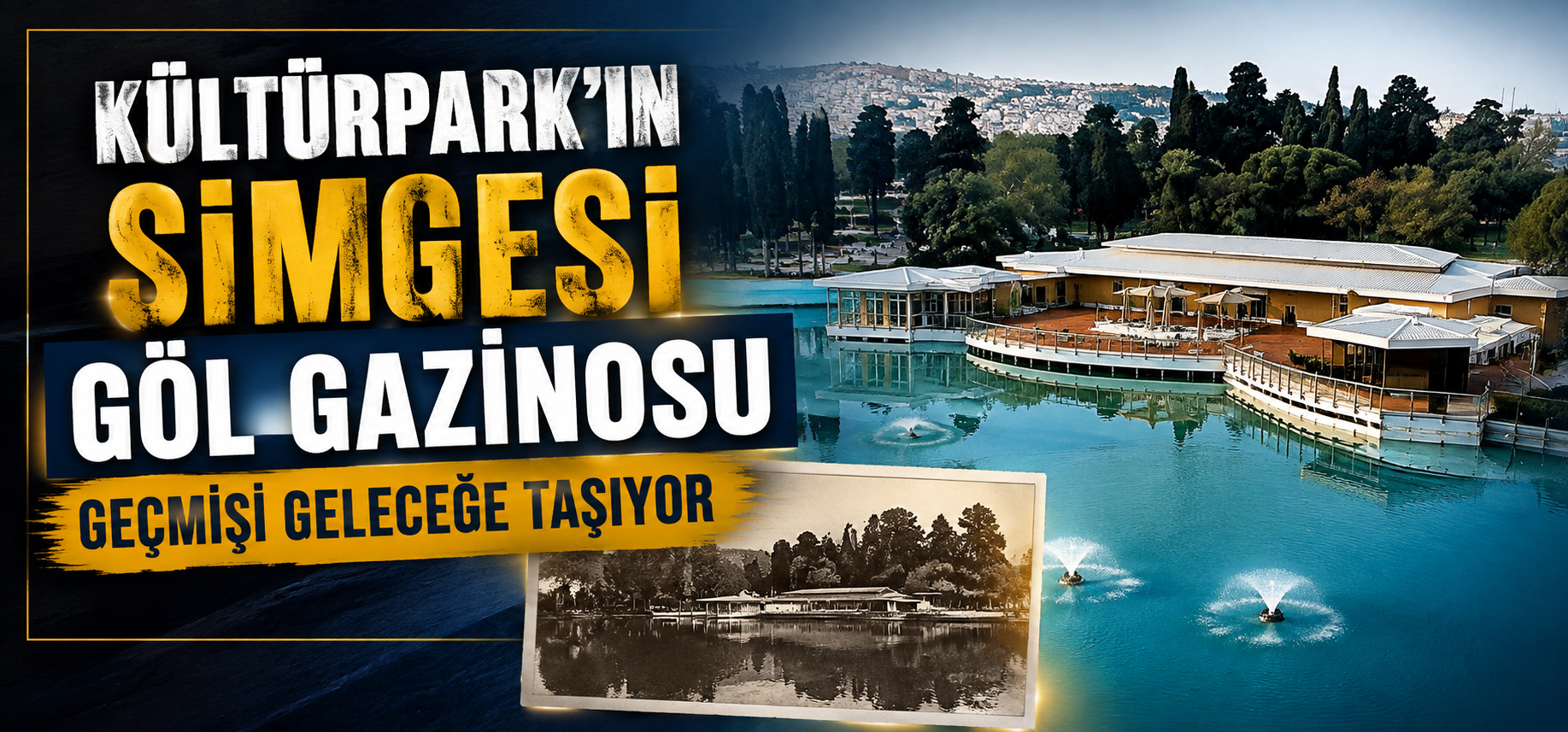 Kültürpark’ın simgesi Göl Gazinosu geçmişi geleceğe taşıyor