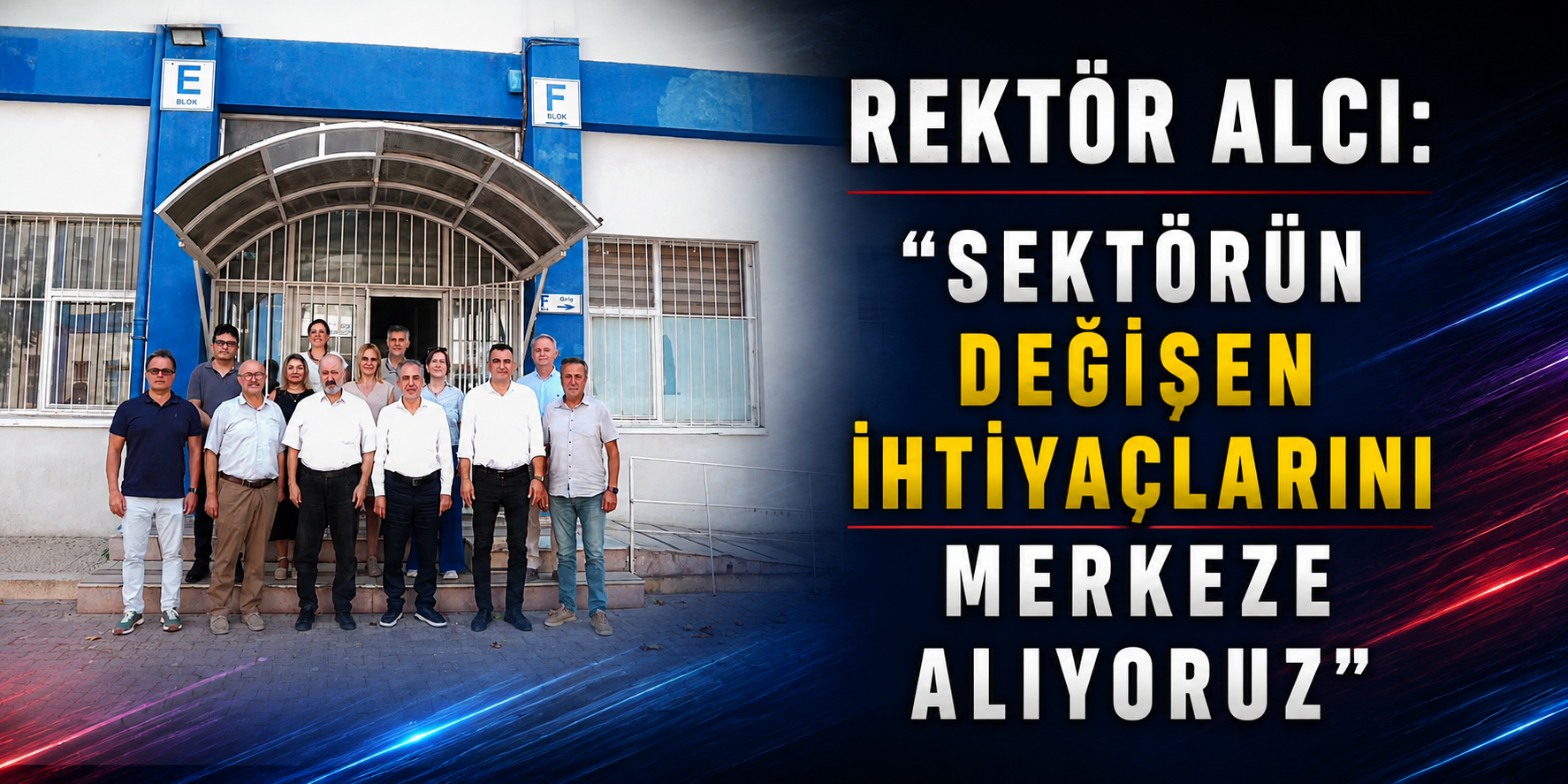Rektör Alcı: “Sektörün değişen ihtiyaçlarını merkeze alıyoruz”