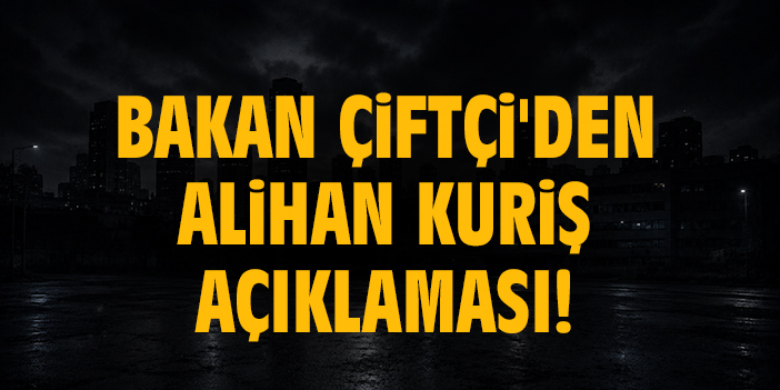 Bakan Mustafa Çiftçi'den Alihan Kuriş açıklaması!