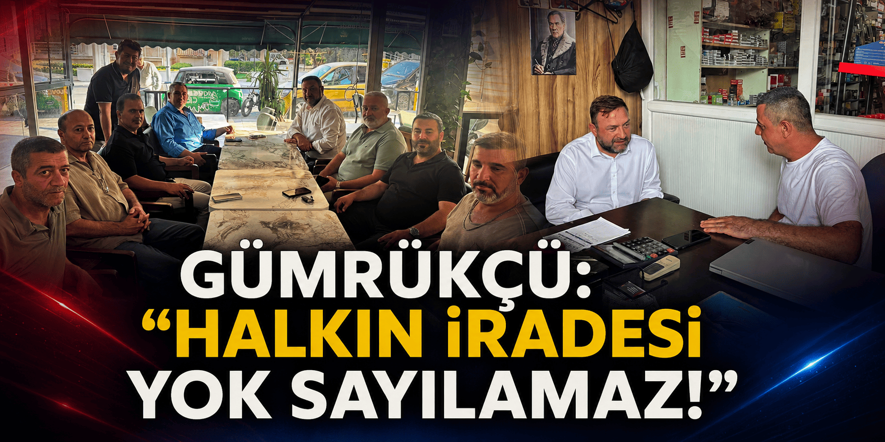 Gümrükçü: “Halkın iradesi yok sayılamaz!”