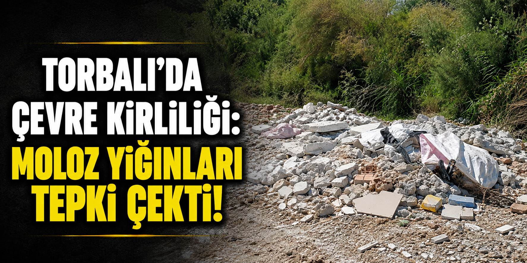 Torbalı'da çevre kirliliği: Moloz yığınları tepki çekti!