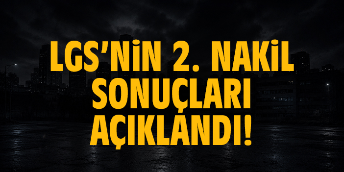 LGS’nin 2. nakil sonuçları açıklandı!