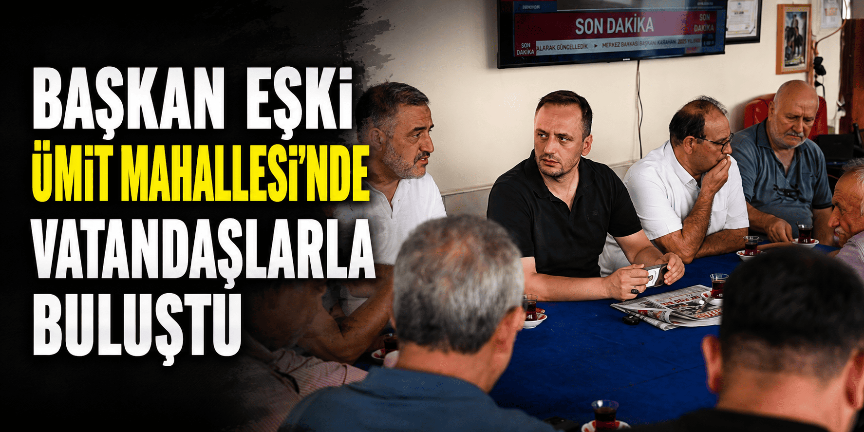 Başkan Eşki Ümit Mahallesi’nde vatandaşlarla buluştu
