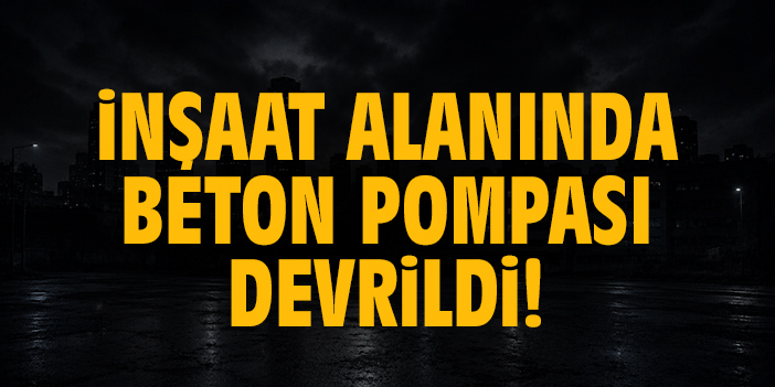 İnşaat alanında beton pompası devrildi!