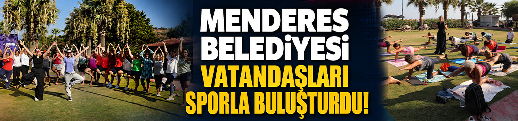 Menderes Belediyesi vatandaşları sporla buluşturdu!