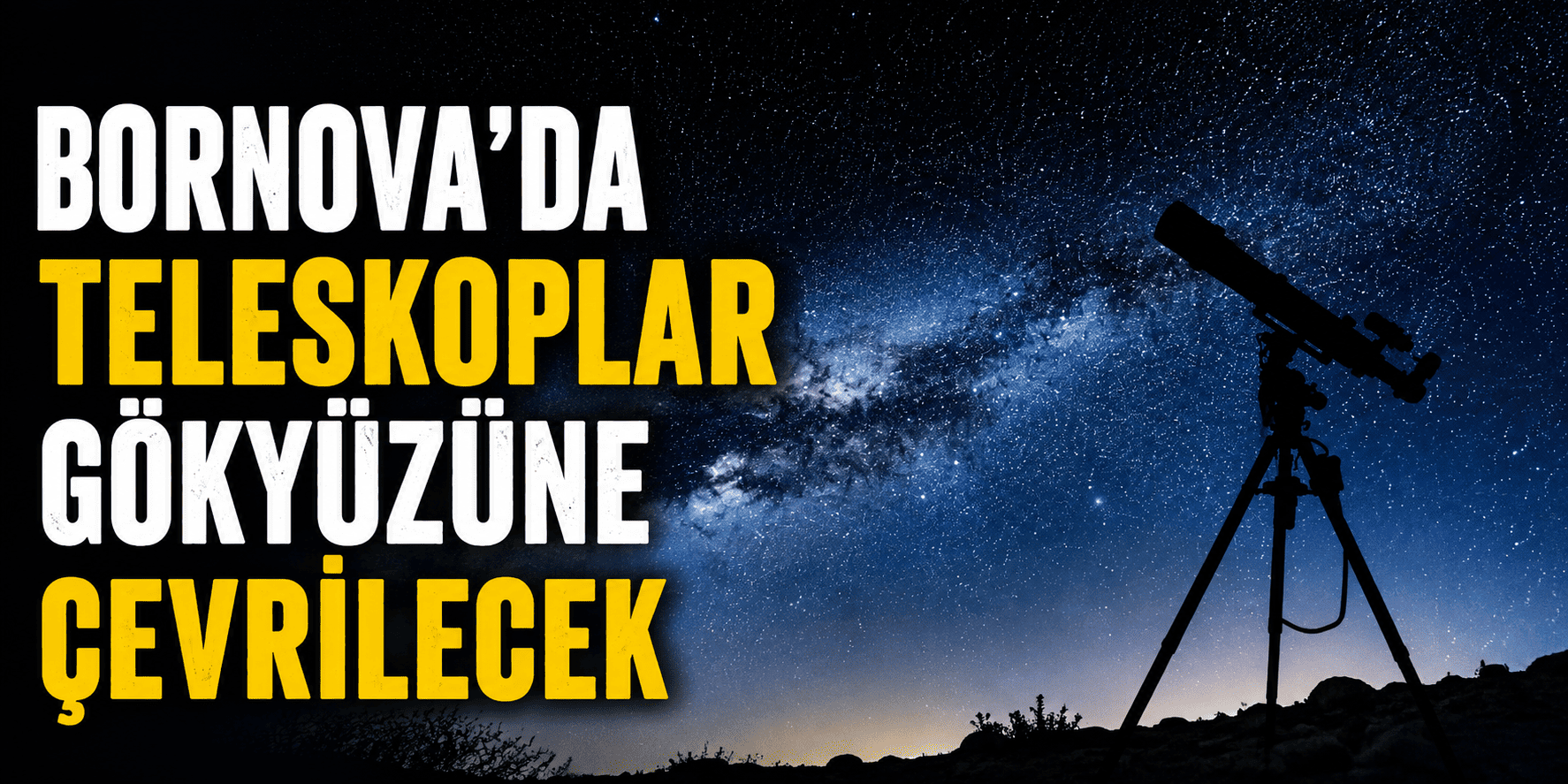Bornova’da teleskoplar gökyüzüne çevrilecek