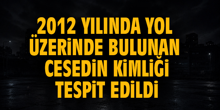 Aydın’da 2012 yılında yol üzerinde bulunan cesedin Gülizar Aydın’a ait olduğu ortaya çıktı