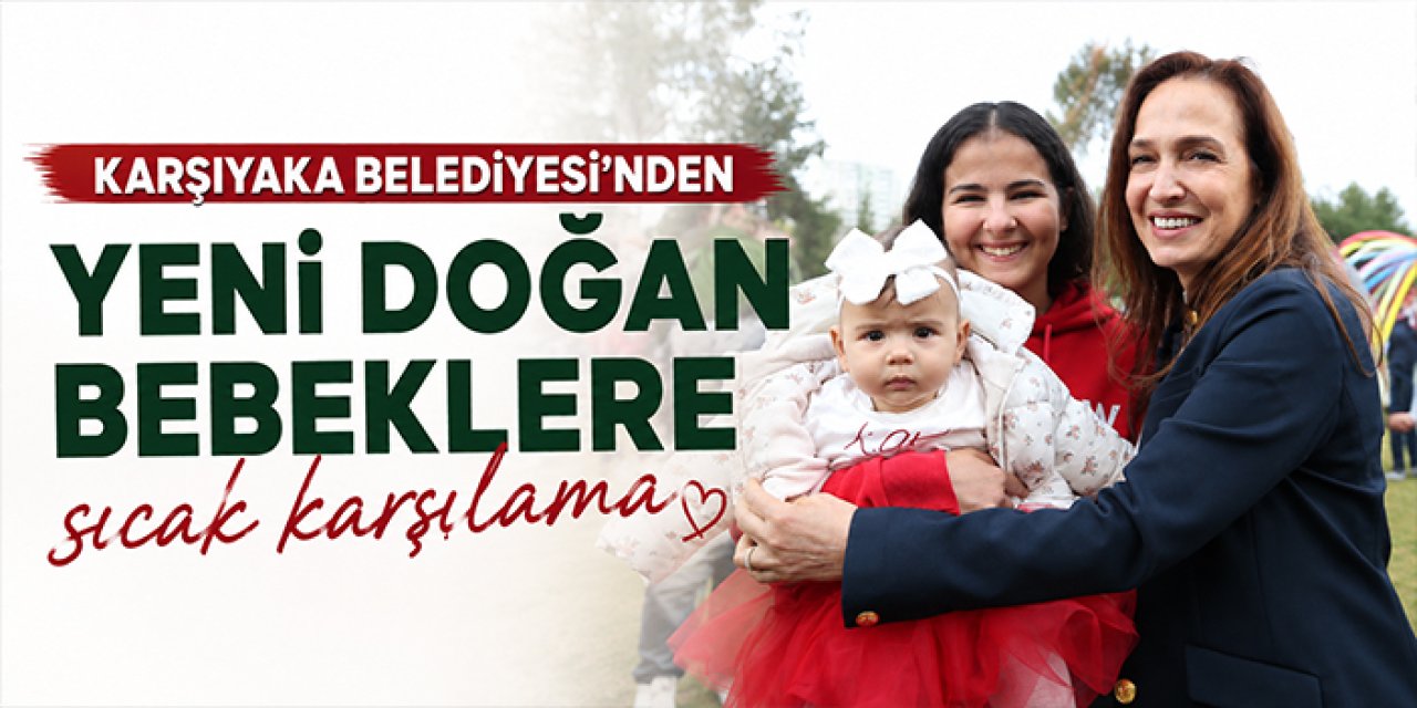 Karşıyaka Belediyesi’nden yeni doğan bebeklere sıcak karşılama