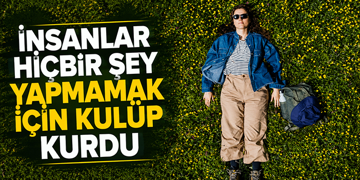 İnsanlar hiçbir şey yapmamak için kulüp kurdu