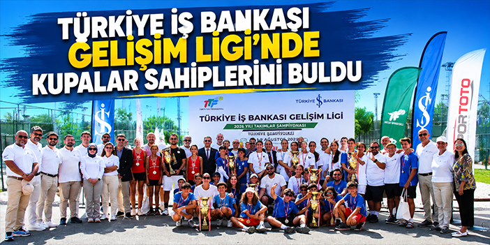 Türkiye İş Bankası Gelişim Ligi’nde kupalar sahiplerini buldu