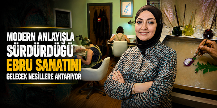 Modern anlayışla sürdürdüğü ebru sanatını gelecek nesillere aktarıyor