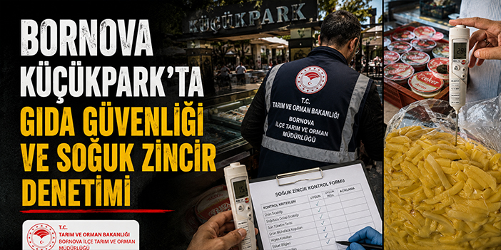 Bornova Küçükpark’ta gıda güvenliği vesoğuk zincir denetimi