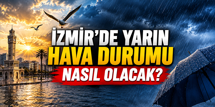 İzmir’de Yarın Hava Nasıl Olacak? Sıcaklıklar yüksek, yağış Kapıda