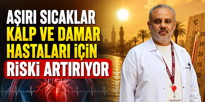 Aşırı sıcaklar kalp ve damar hastaları için riski artırıyor