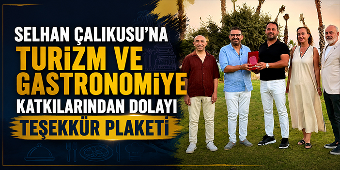 Selhan Çalıkusu’na Turizm ve Gastronomiye Katkılarından Dolayı Teşekkür Plaketi