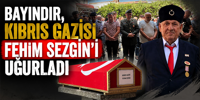 Bayındır, Kıbrıs Gazisi Fehim Sezgin'i uğurladı