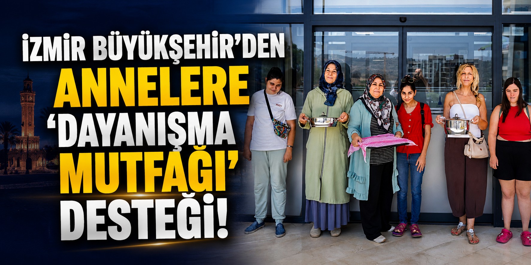 İzmir Büyükşehir’den annelere ‘Dayanışma Mutfağı’ desteği!