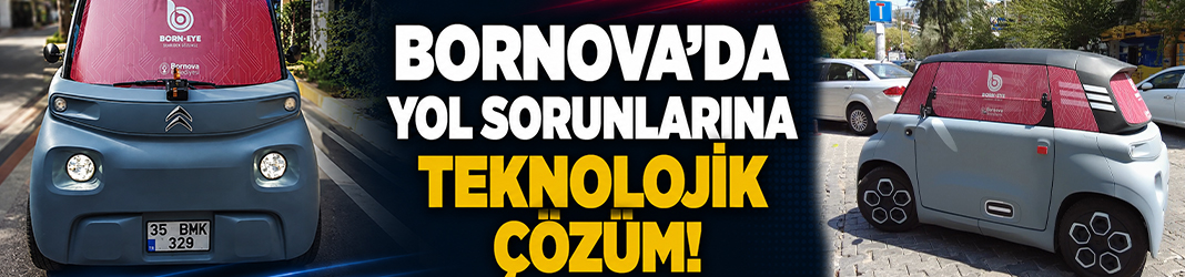 Bornova'da yol sorunlarına teknolojik çözüm!