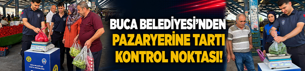 Buca Belediyesi’nden pazaryerine Tartı Kontrol Noktası!