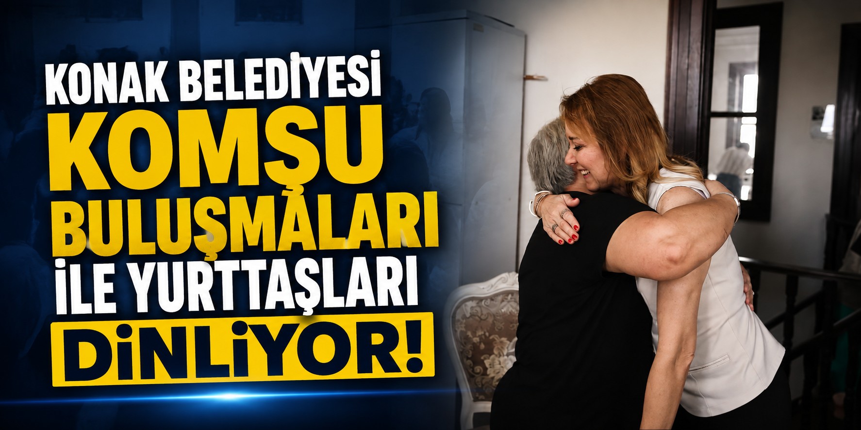 Konak Belediyesi Komşu Buluşmaları ile yurttaşları dinliyor!