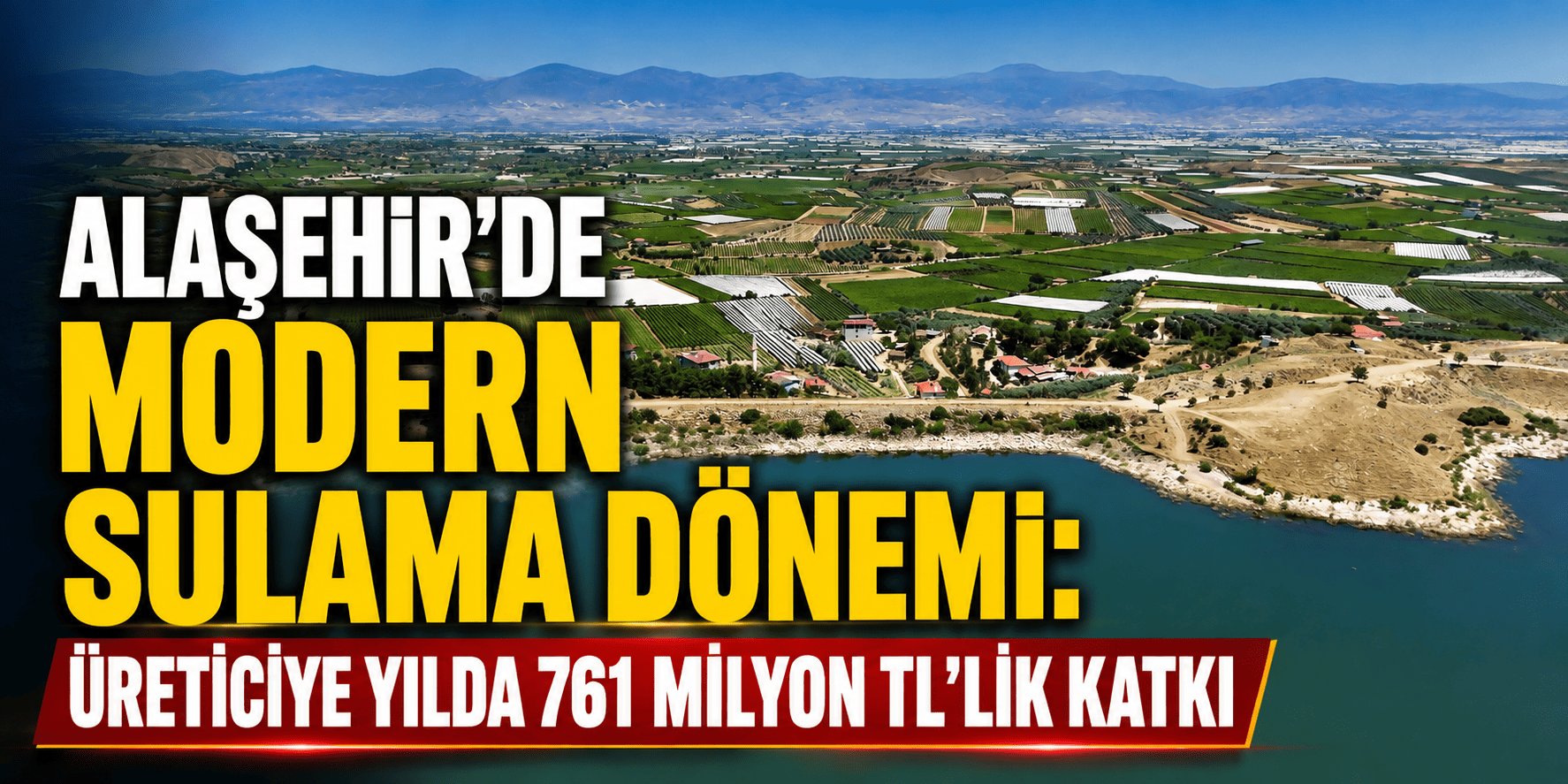 Alaşehir’de modern sulama dönemi: Üreticiye yılda 761 milyon TL’lik katkı
