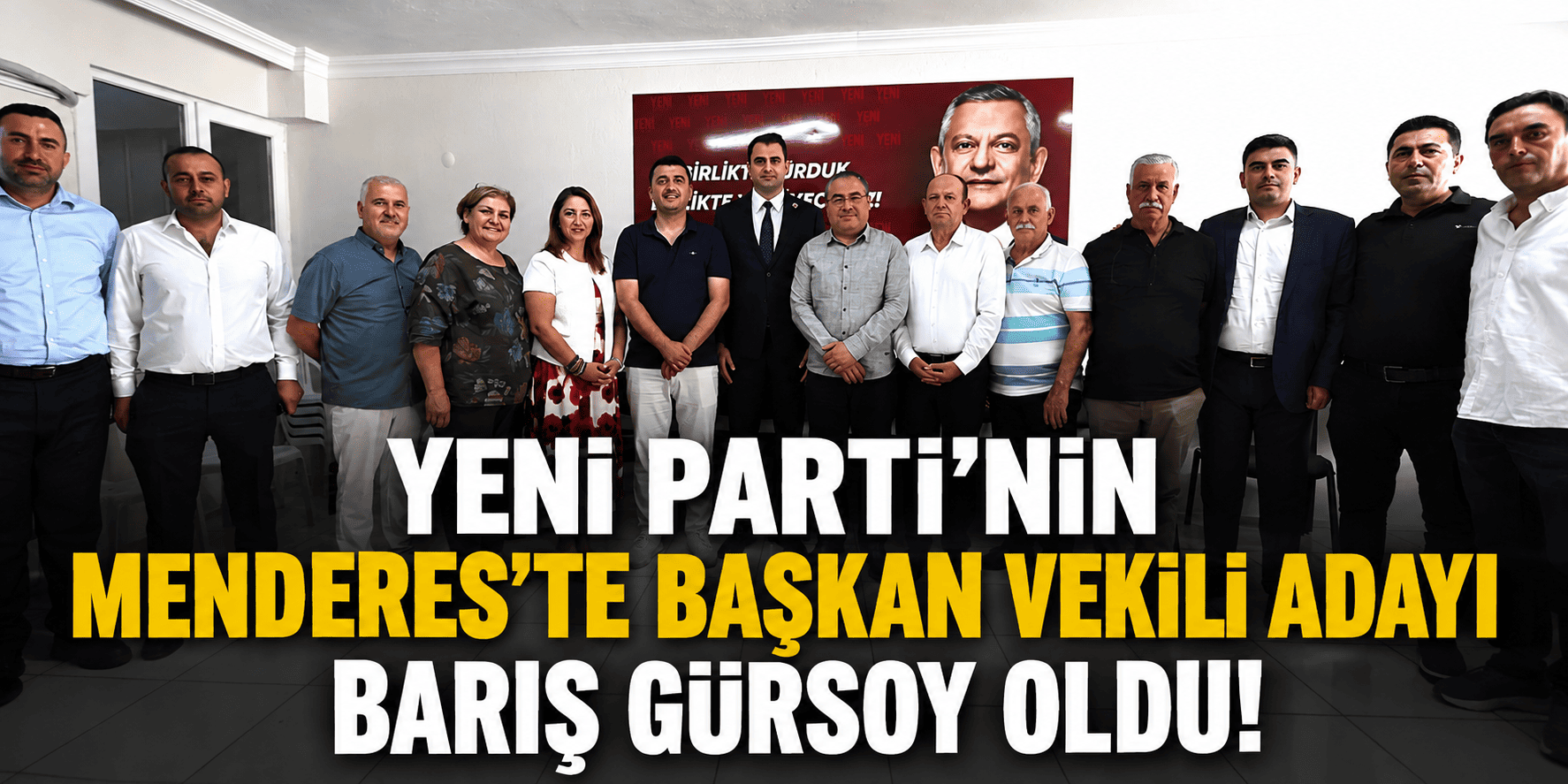 YENİ Parti’nin Menderes’te başkan vekili adayı Barış Gürsoy oldu!