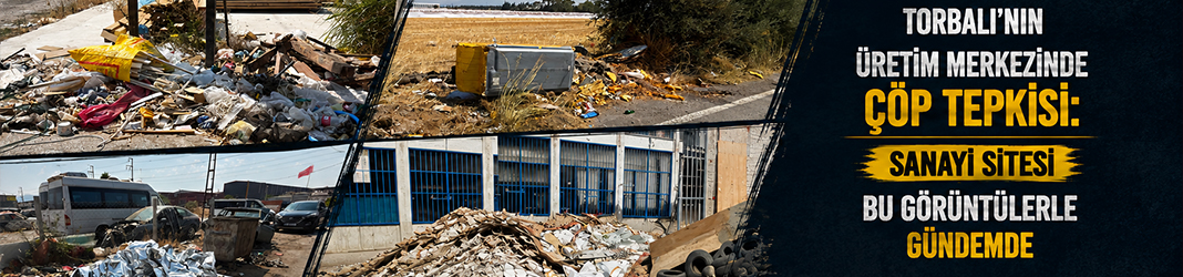 Torbalı’nın üretim merkezinde çöp tepkisi: Sanayi sitesi bu görüntülerle gündemde