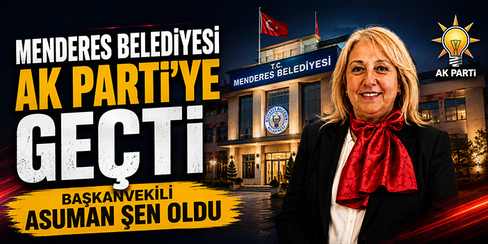Menderes Belediyesi AK Parti'ye geçti