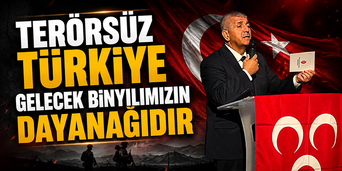 Terörsüz Türkiye gelecek bin yılımızın dayanağıdır