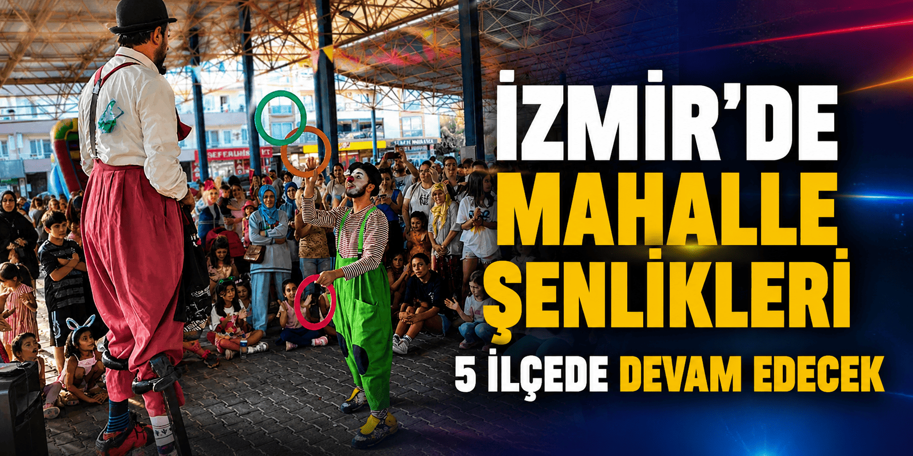 İzmir’de Mahalle Şenlikleri 5 ilçede devam edecek