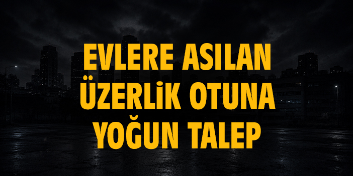 Evlere Asılan Üzerlik Otuna Yoğun Talep