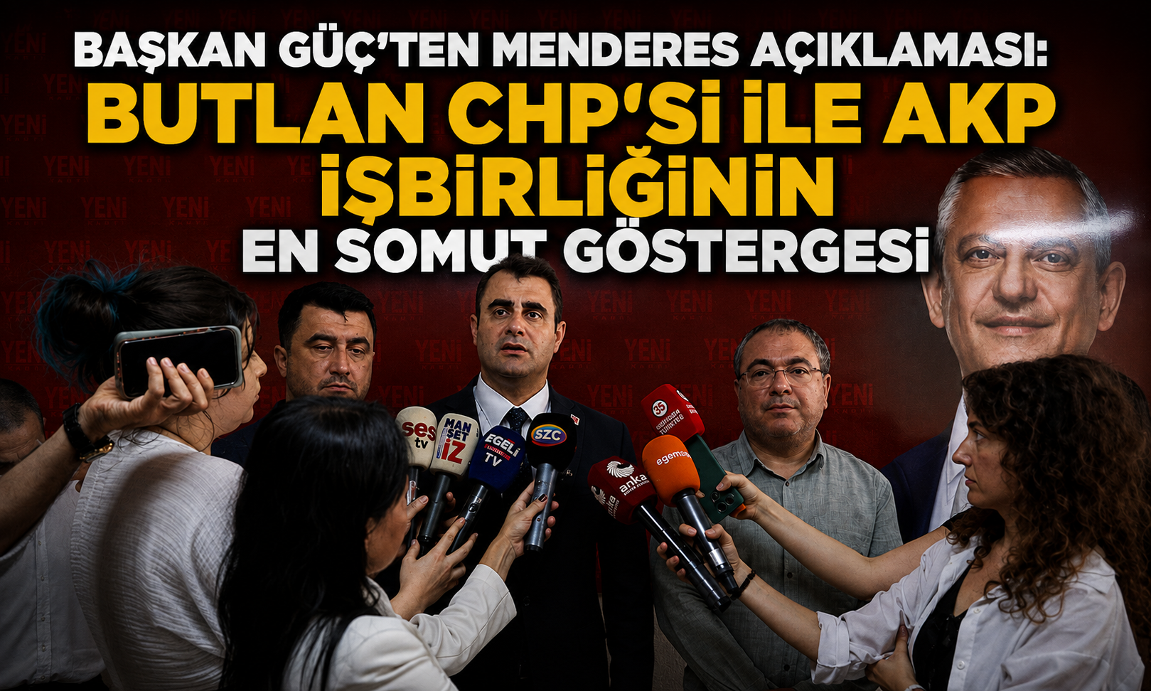 BAŞKAN GÜÇ’TEN MENDERES AÇIKLAMASI: BUTLAN CHP’Sİ İLE AKP İŞBİRLİĞİNİN EN SOMUT GÖSTERGESİ