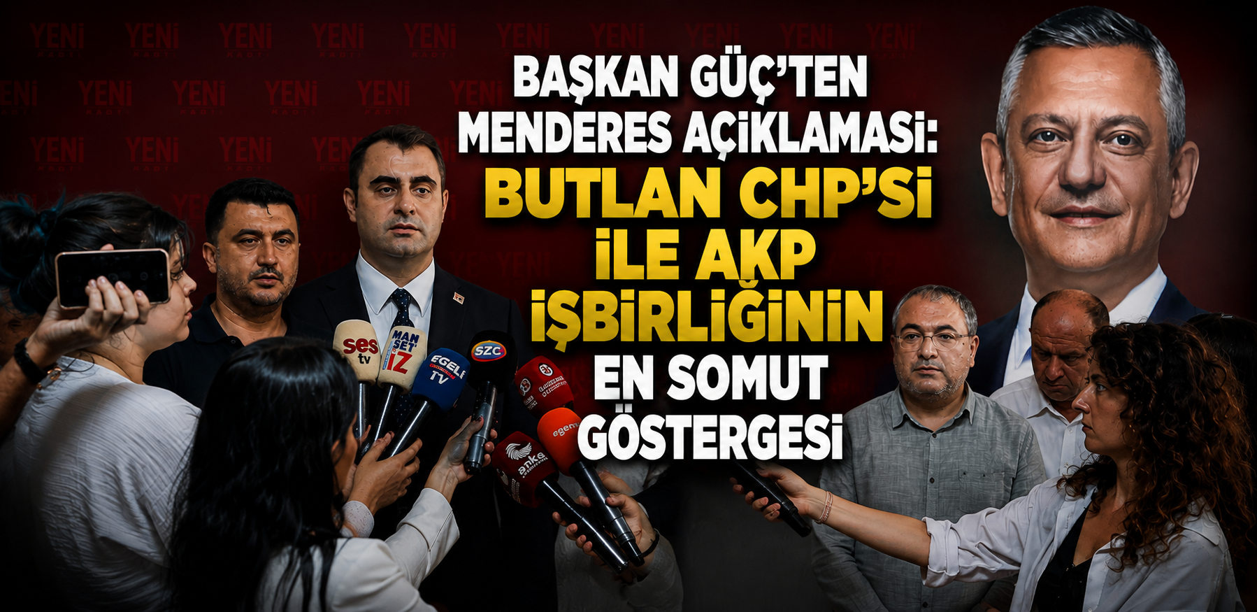 BAŞKAN GÜÇ’TEN MENDERES AÇIKLAMASI: BUTLAN CHP’Sİ İLE AKP İŞBİRLİĞİNİN EN SOMUT GÖSTERGESİ