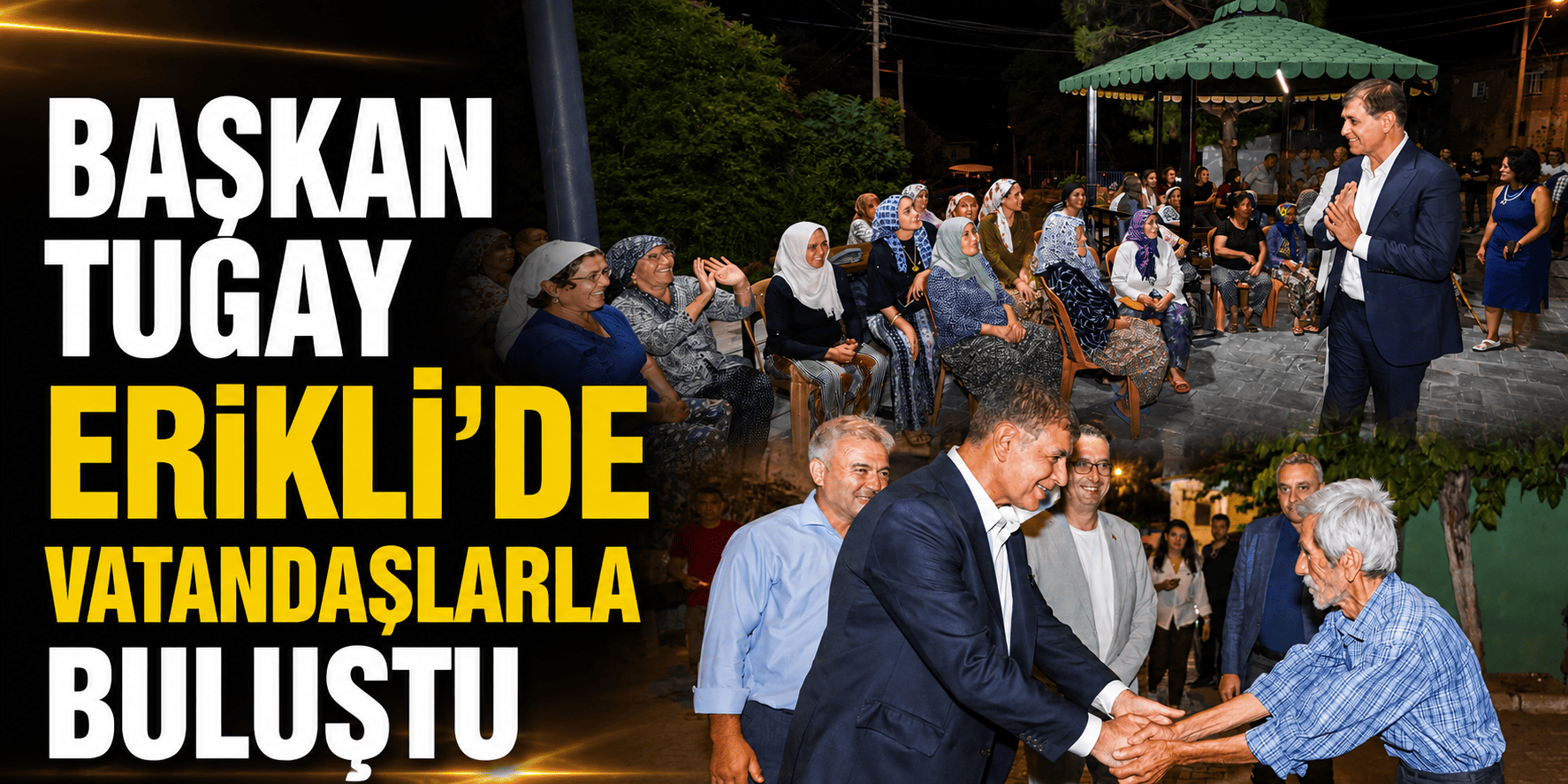 Başkan Tugay Erikli’de vatandaşlarla buluştu