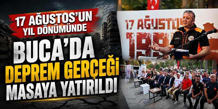 Buca’da 17 Ağustos’un yıl dönümünde deprem gerçeği masaya yatırıldı