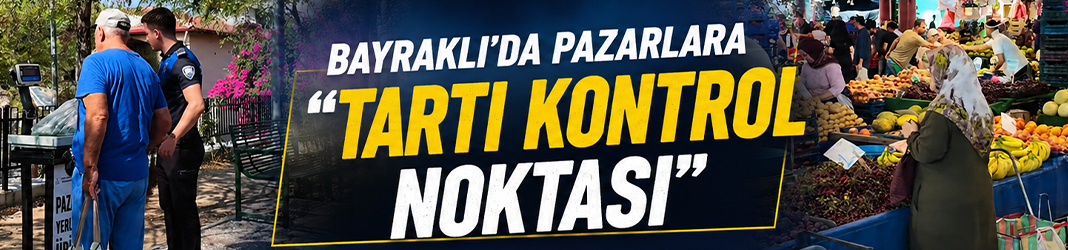 Bayraklı’da pazarlara “Tartı Kontrol Noktası”