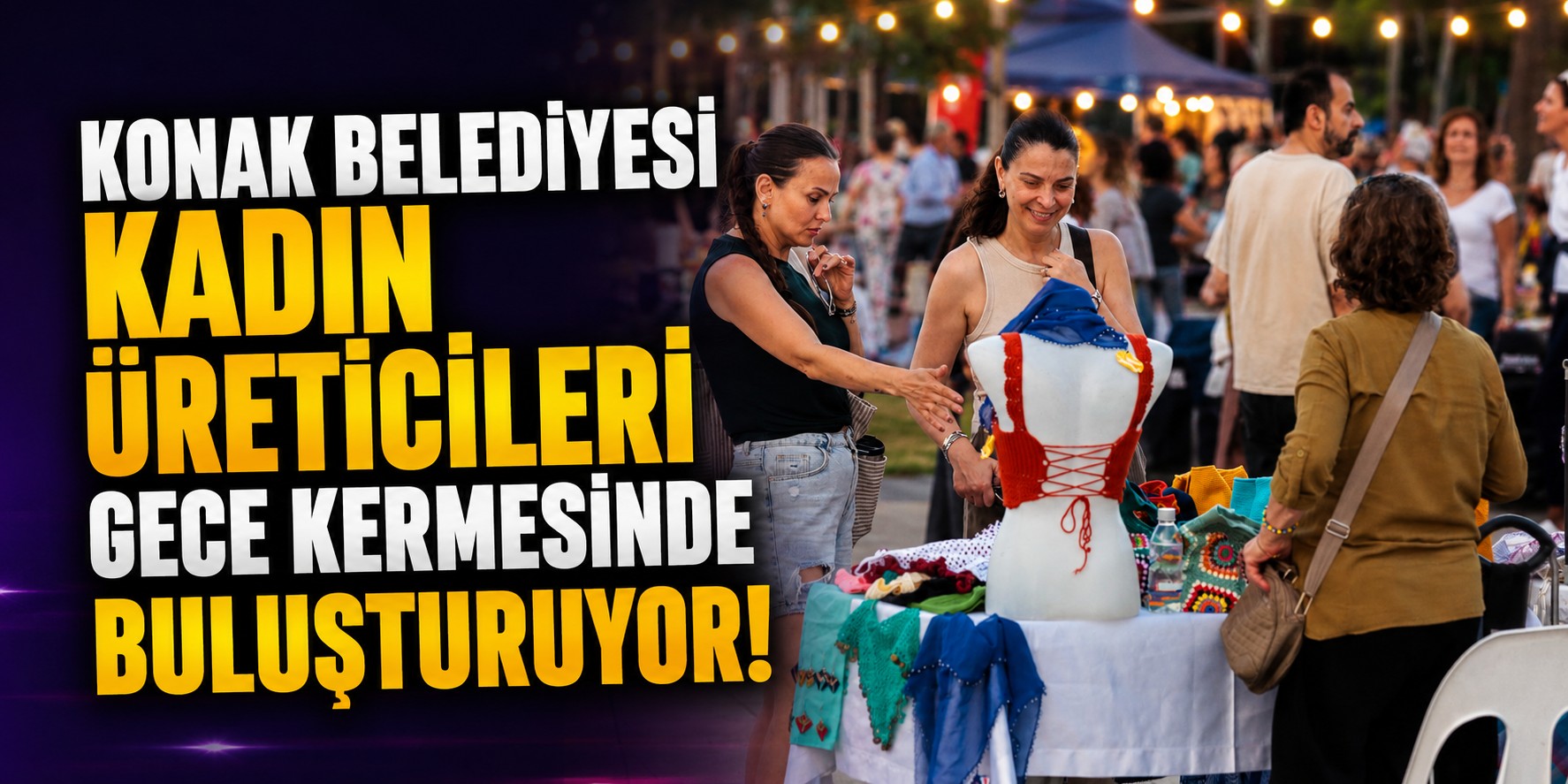 Konak Belediyesi kadın üreticileri gece kermesinde buluşturuyor!