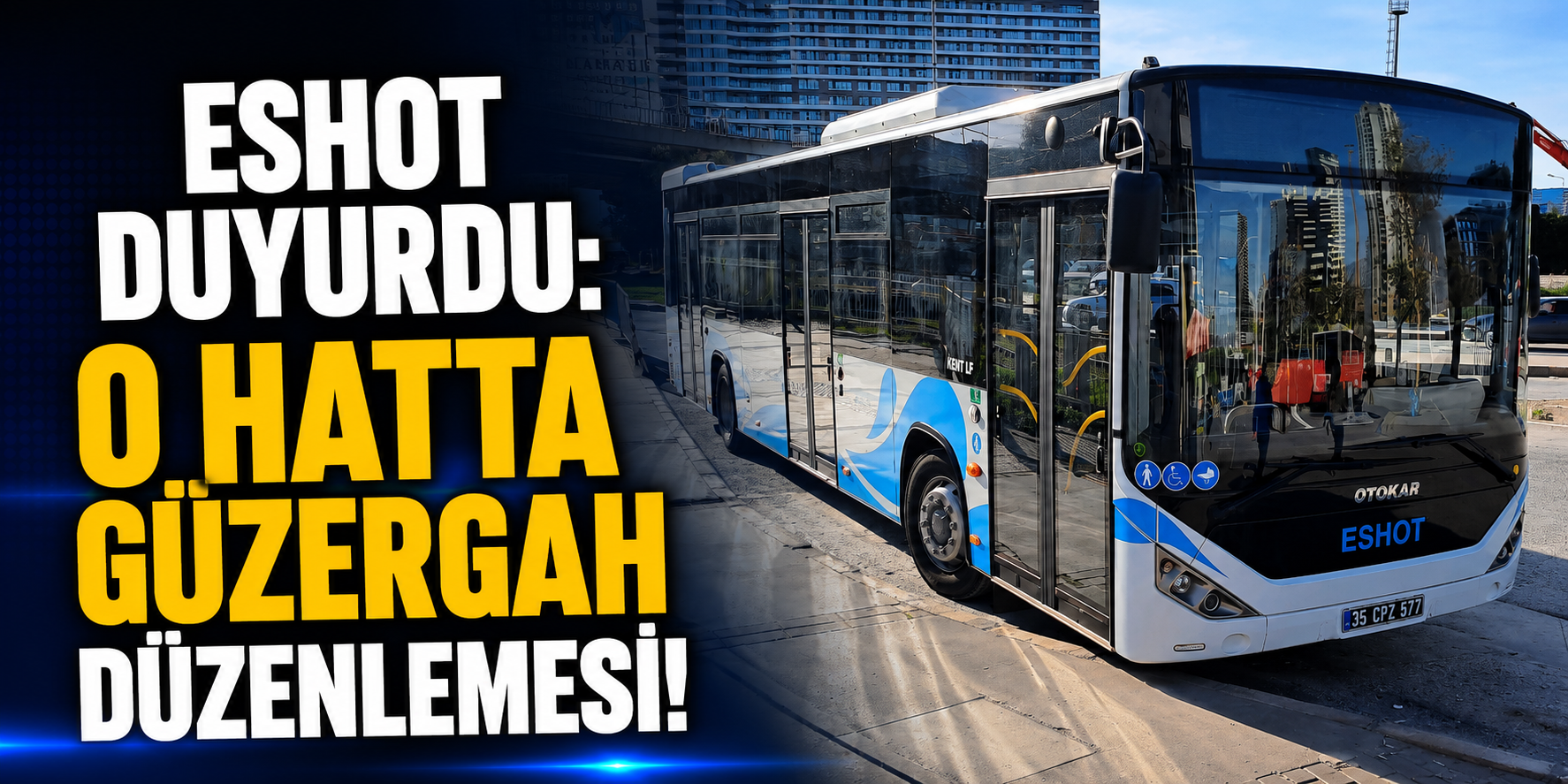 ESHOT Duyurdu: O hatta güzergah düzenlemesi!